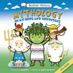 Basher History: Mythology: Oh My! Gods and Goddesses - Simon Basher, Mary Budzik