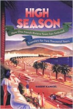 High Season: How One Riviera Town has Seduced Travelers for Two ThousandYears - Robert Kanigel