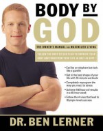 Body by God: The Owner's Manual for Maximized Living - Ben Lerner