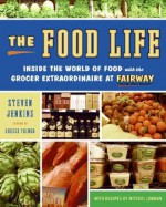 The Food Life: Inside the World of Food with the Grocer Extraordinaire at Fairway - Steven Jenkins, Mitchel London