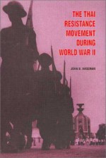 The Thai Resistance Movement During World War Ii - John B. Haseman