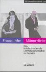 Frauenliebe, Mannerliebe: Eine Lesbisch-Schwule Literaturgeschichte in Portrats - Alexandra Busch, Dirck Linck