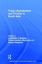 Trade Liberalisation and Poverty in South Asia - Prema-chandra Athukorala, Saman Kelegama, Jayatilleke S. Bandara