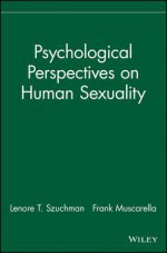 Psychological Perspectives on Human Sexuality - Szuchman, Szuchman