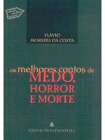 Os Melhores Contos de Medo, Horror e Morte - Edith Wharton, Robert Louis Stevenson, Charles Dickens, G.K. Chesterton, Machado de Assis, Gustave Flaubert, Flávio Moreira da Costa, Bram Stoker, Nathaniel Hawthorne, Honoré de Balzac, Ambrose Bierce, Joseph Sheridan Le Fanu, Arthur Machen, Horacio Quiroga, Emilia Par