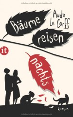 Bäume reisen nachts - Aude Le Corff, Claudia Steinitz