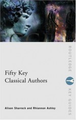 Fifty Key Classical Authors (Routledge Key Guides) - Rhiannon Ash, Alison Sharrock