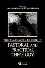 The Blackwell Reader in Pastoral and Practical Theology - John Patton