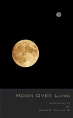 Moon Over Luna - David R. George III