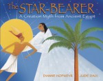 The Star-Bearer: A Creation Myth from Ancient Egypt - Dianne Hofmeyr, Jude Daly