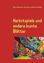 Herbstspiele Und Andere Bunte Blatter - Oliver Neumann, Lydia Therhaag