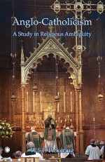 Anglo-Catholicism: A Study in Religious Ambiguity - W.S.F. Pickering