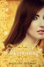 Becoming (The Naturals, #3) - Madeline Freeman