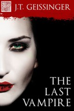 The Last Vampire (A Short Story) - J.T. Geissinger