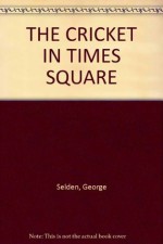 The Cricket in Times Square - George Seldon, Garth Williams