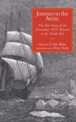 Journey to the Arctic: The True Story of the Disastrous 1871 Mission to the North Pole - Euphemia Vale Blake, Peter Stark