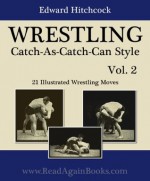 WRESTLING Catch-As-Catch-Can Style Vol. 2 - 21 Illustrated Wrestling Moves - R. F. Nelligan, Edward Hitchcock