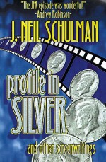 Profile in Silver: And Other Screenwritings - J. Neil Schulman, Brad Linaweaver