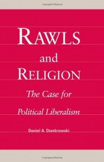 Rawls and Religion: The Case for Political Liberalism - Daniel A. Dombrowski