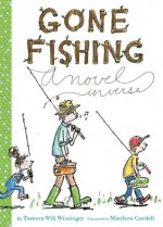 Gone Fishing: A novel - Tamera Will Wissinger, Matthew Cordell