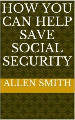 How You Can Help Save Social Security - Allen Smith