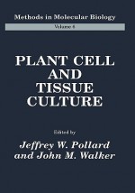 Methods In Molecular Biology, Volume 6: Plant Cell and Tissue Culture - Jeffrey W. Pollard, John M. Walker