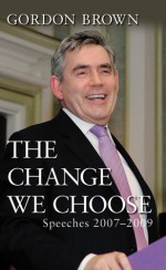 The Change We Choose: Speeches 2007�2009 - Gordon Brown