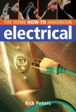 Home How-To Handbook: Electrical - Rick Peters