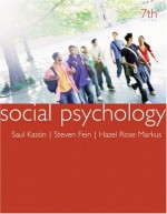 Social Psychology - Saul Kassin, Steven Fein, Hazel Rose Markus