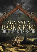 Against A Dark Shore - Christopher Kenworthy