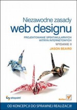 Niezawodne zasady web designu. Projektowanie spektakularnych witryn internetowych. Wydanie II - Jason Beaird