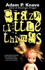 Crazy Little Things - Adam P. Knave