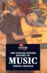 The Concise Oxford History Of Music - Gerald Abraham