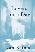 Lovers for a Day: New and Collected Stories on Love - Ivan Klíma, Gerald Turner