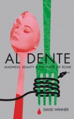 Al Dente: Madness, Beauty and the Food of Rome - David Winner