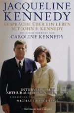 Gespräche über ein Leben mit John F. Kennedy: Mit einem Vorwort von Caroline Kennedy (German Edition) - Jacqueline Kennedy Onassis, Caroline Kennedy, Helmut Dierlamm, Jens Hagestedt, Chrsitrina Knüllig, Dagmar Mallet, Thorsten Schmidt, Thomas Pfeiffer