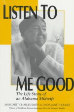 Listen to Me Good: The Story of an Alabama Midwife (Women & Health C&S Perspective) - Margaret Charles Smith, Linda J. Holmes