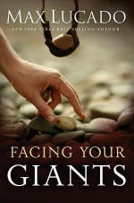 Facing Your Giants: A David and Goliath Story for Everyday People - Max Lucado