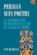 Persian Sufi Poetry: An Introduction to the Mystical Use of Classical Persian Poems - J.T.P. Bruijn, Ian Richard Netton