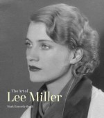 The Art of Lee Miller - Mark Haworth-Booth