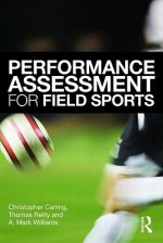 Performance Assessment for Field Sports - Christopher Carling, Thomas Reilly, A. Mark Williams