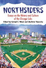 Northsiders: Essays on the History and Culture of the Chicago Cubs - Gerald C. Wood