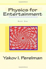 Physics for Entertainment: Book One - Yakov Perelman