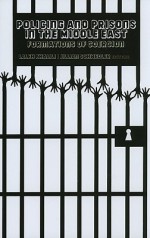 Policing and Prisons in the Middle East: Formations of Coercion - Laleh Khalili, Jillian Schwedler