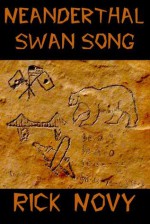 Neanderthal Swan Song - Rick Novy