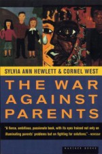 The War Against Parents: What We Can Do for America's Beleaguered Moms and Dads - Sylvia Ann Hewlett