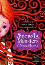 Secrets, Monsters, and Magic Mirrors; Stone Arch Fairy Tales Volume Two - Stephanie True Peters