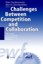 Challenges Between Competition and Collaboration: The Future of the European Manufacturing Industry - Peter Sachsenmeier, Martin Schottenloher