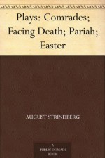 Plays: Comrades; Facing Death; Pariah; Easter - August Strindberg, Edith Oland, Warner Oland