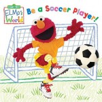 Elmo's World: Be a Soccer Player! (Sesame Street) - Naomi Kleinberg, Mary Beth Nelson